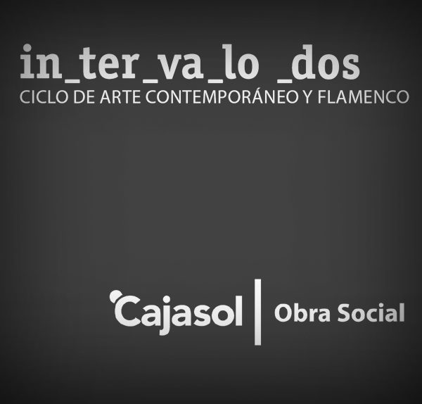 INTERVALO DOS. Ciclo de arte contemporáneo y flamenco